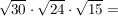 $ \wurzel{30}\cdot{} \wurzel{24}\cdot{}\wurzel{15} = $ $ \wurzel{30}\cdot{} \wurzel{24}\cdot{}\wurzel{15} = $