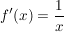 $ f'(x) = \bruch{1}{x} $ $ f'(x) = \bruch{1}{x} $