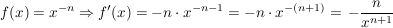 $ f(x)=x^{-n} \Rightarrow f'(x)=-n\cdot{}x^{-n-1}=-n\cdot{}x^{-(n+1)}=\left -\bruch{n}{x^{n+1}} \right $ $ f(x)=x^{-n} \Rightarrow f'(x)=-n\cdot{}x^{-n-1}=-n\cdot{}x^{-(n+1)}=\left -\bruch{n}{x^{n+1}} \right $